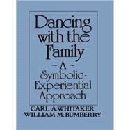 Dancing with the Family: A Symbolic-Experiential Approach: A Symbolic Experiential Approach by Whitaker,Carl A., 9781138004559