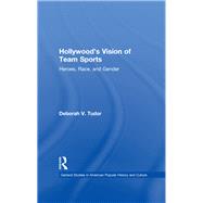 Hollywood's Vision of Team Sports: Heroes, Race, and Gender by Tudor,Deborah V., 9781138864559