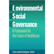 Environmental, Social, and Governance: A Framework for the Future of Healthcare by Sampson, Carla Jackie, 9781640554559