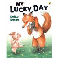 My Lucky Day by Kasza, Keiko, 9780142404560