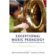 Exceptional Music Pedagogy for Children with Exceptionalities International Perspectives by Blair, Deborah VanderLinde; McCord, Kimberly A., 9780190234560