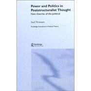 Power and Politics in Poststructuralist Thought: New Theories of the Political by Newman; Saul, 9780415364560