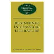 Beginnings in Classical Literature by Edited by Francis M. Dunn , Thomas Cole, 9780521124560
