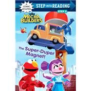 The Super-Duper Magnet! (Sesame Street Mecha Builders) by Clauss, Lauren; Clester, Shane, 9780593644560