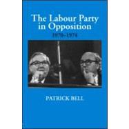 The Labour Party in Opposition 1970-1974 by Bell; Patrick, 9780714654560