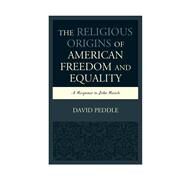 The Religious Origins of American Freedom and Equality A Response to John Rawls by Peddle, David, 9780739194560