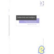Subjectivity and Irreligion: Atheism and Agnosticism in Kant, Schopenhauer and Nietzsche by Ray,Matthew Alun, 9780754634560