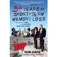 Thirty-Nine Years of Short-Term Memory Loss The Early Days of SNL from Someone Who Was There by Davis, Tom; Franken, Al, 9780802144560
