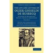 The Life and Letters of Ogier Ghiselin De Busbecq by De Busbecq, Ogier Ghislain; Foster, Charles Thornton; Foster, Charles Thornton; Daniell, F. H. Blackburne, 9781108054560