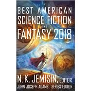 The Best American Science Fiction and Fantasy 2018 by Jemisin, N. K., 9781328834560