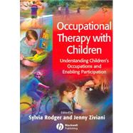 Occupational Therapy with Children Understanding Children's Occupations and Enabling Participation by Rodger, Sylvia; Ziviani, Jenny, 9781405124560