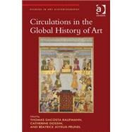 Circulations in the Global History of Art by Kaufmann,Thomas DaCosta, 9781472454560