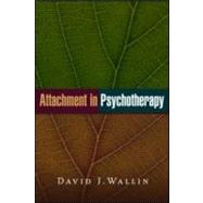 Attachment in Psychotherapy by Wallin, David J., 9781593854560