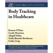 Body Tracking in Healthcare by O'Hara, Kenton; Morrison, Cecily; Sellen, Abigail; Bianchi-Berthouze, Nadia; Craig, Cathy, 9781627054560