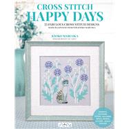Happy Days Cross Stitch 25 Fabulous Cross Stitch Designs Made By Japanese Designer Kyoko Maruoka by Maruoka, Kyoko, 9786057834560