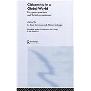 Citizenship in a Global World: European Questions and Turkish Experiences by Keyman; Fuat, 9780415354561
