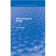 The Concept of Prayer (Routledge Revivals) by Phillips; D. Z., 9780415734561