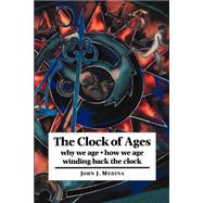 The Clock of Ages: Why We Age, How We Age, Winding Back the Clock by John J. Medina, 9780521594561