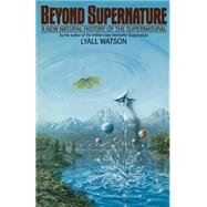 Beyond Supernature A New Natural History of the Supernatural by Watson, Lyall, 9780553344561