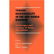 Toward Responsibility in the New World Disorder: Challenges and Lessons of Peace Operations by Fishel,John T.;Fishel,John T., 9780714644561