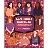Gamer Girls 25 Women Who Built the Video Game Industry by Kenney, Mary; Perera, Salini, 9780762474561