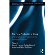 The New Production of Users: Changing Innovation Collectives and Involvement Strategies by Hyysalo; Sampsa, 9781138124561
