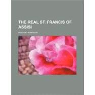 The Real St. Francis of Assisi by Robinson, Paschal, 9781154584561