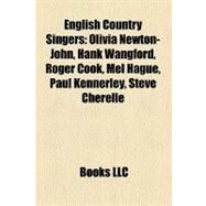 English Country Singers : Olivia Newton-John, Hank Wangford, Roger Cook, Mel Hague, Paul Kennerley, Steve Cherelle, Gary Perkins by , 9781155884561