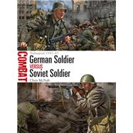 German Soldier Versus Soviet Soldier by McNab, Chris; Shumate, Johnny, 9781472824561