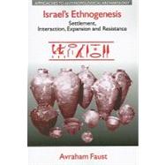 Israel's Ethnogenesis: Settlement, Interaction, Expansion and Resistance by Faust,Avraham, 9781845534561