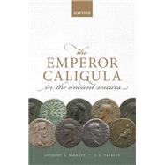 The Emperor Caligula in the Ancient Sources by Barrett, Anthony A.; Yardley, John C., 9780198854562