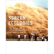 Screen Ecologies Art, Media, and the Environment in the Asia-Pacific Region by Hjorth, Larissa; Pink, Sarah; Sharp, Kristen; Williams, Linda, 9780262034562