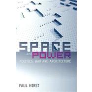 Space and Power Politics, War and Architecture by Hirst, Paul, 9780745634562