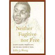 Neither Fugitive Nor Free by Wong, Edlie L., 9780814794562