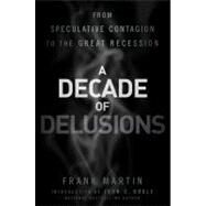 A Decade of Delusions From Speculative Contagion to the Great Recession by Martin, Frank K.; Bogle, John C., 9781118004562