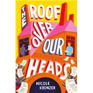 The Roof Over Our Heads by Kronzer, Nicole, 9781419754562