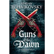 Guns of the Dawn by Tchaikovsky, Adrian, 9781447234562