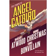 The Complete Angel Catbird by Atwood, Margaret; Christmas, Johnnie; Bonvillain, Tamra, 9781506704562