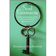 Soul Contracts Find Harmony and Unlock Your Brilliance by MacKinnon, Danielle, 9781582704562