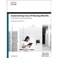 Implementing Cisco IP Routing (ROUTE) Foundation Learning Guide (CCNP ROUTE 300-101) by Teare, Diane; Vachon, Bob; Graziani, Rick, 9781587204562