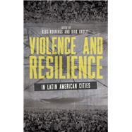 Violence and Resilience in Latin American Cities by Koonings, Kees; Kruijt, Dirk, 9781780324562