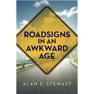 Roadsigns in an Awkward Age by Stewart, Alan E., 9781973614562