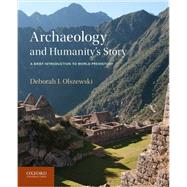 Archaeology and Humanity's Story A Brief Introduction to World Prehistory by Olszewski, Deborah I., 9780199764563