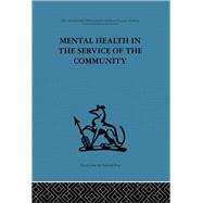 Mental Health in the Service of the Community: Volume three of a report of an international and interprofessional  study group convened by the World Federation for Mental Health by Ahrenfeldt,Robert H., 9780415264563