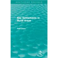 Key Settlements in Rural Areas by Cloke, Paul, 9780415714563