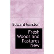 Fresh Woods and Pastures New by Marston, Edward, 9780554934563