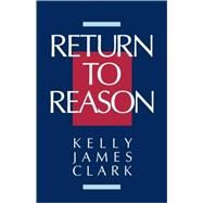 Return to Reason by Clark, Kelly James, 9780802804563