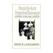 Family Art Psychotherapy: A Clinical Guide And Casebook by Landgarten,Helen B, 9780876304563