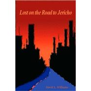 Lost on the Road to Jericho by Williams, David L., 9781411654563