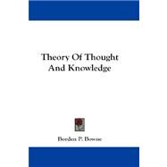 Theory of Thought and Knowledge by Bowne, Borden P., 9781432684563
